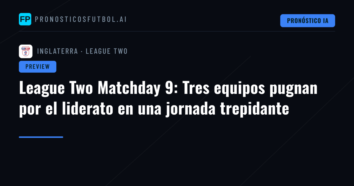 League Two Matchday 9: Tres equipos pugnan por el liderato en una jornada trepidante