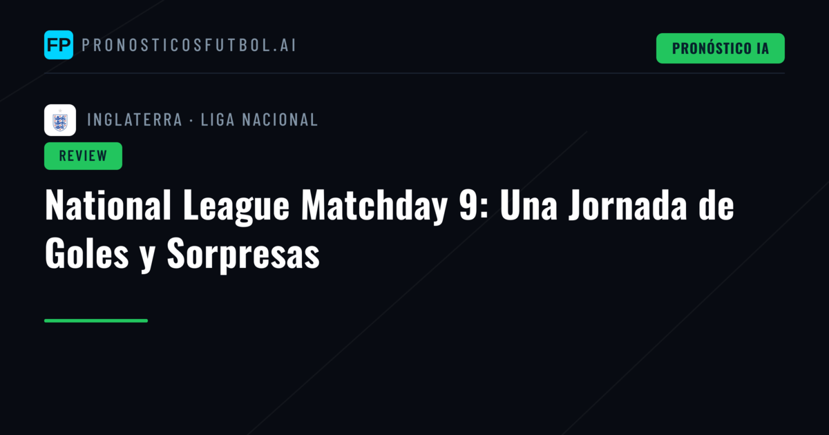 National League Matchday 9: Una Jornada de Goles y Sorpresas