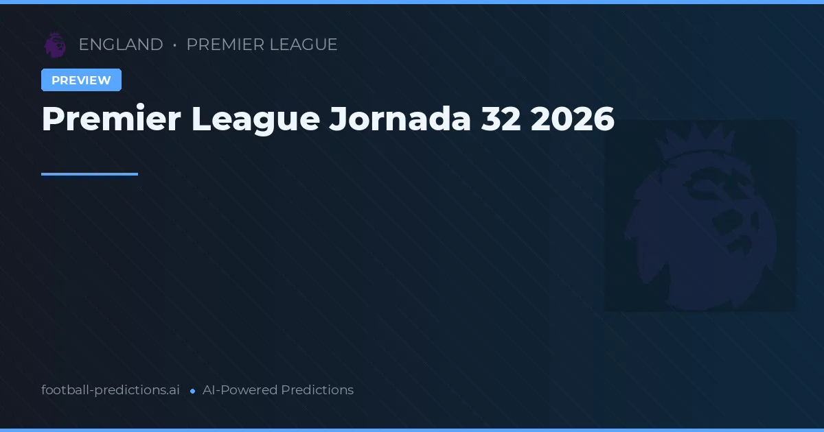 Premier League Jornada 32 2026