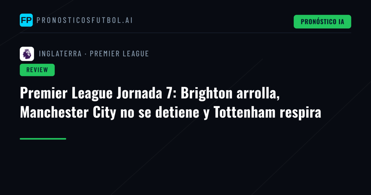 Premier League Jornada 7: Brighton arrolla, Manchester City no se detiene y Tottenham respira