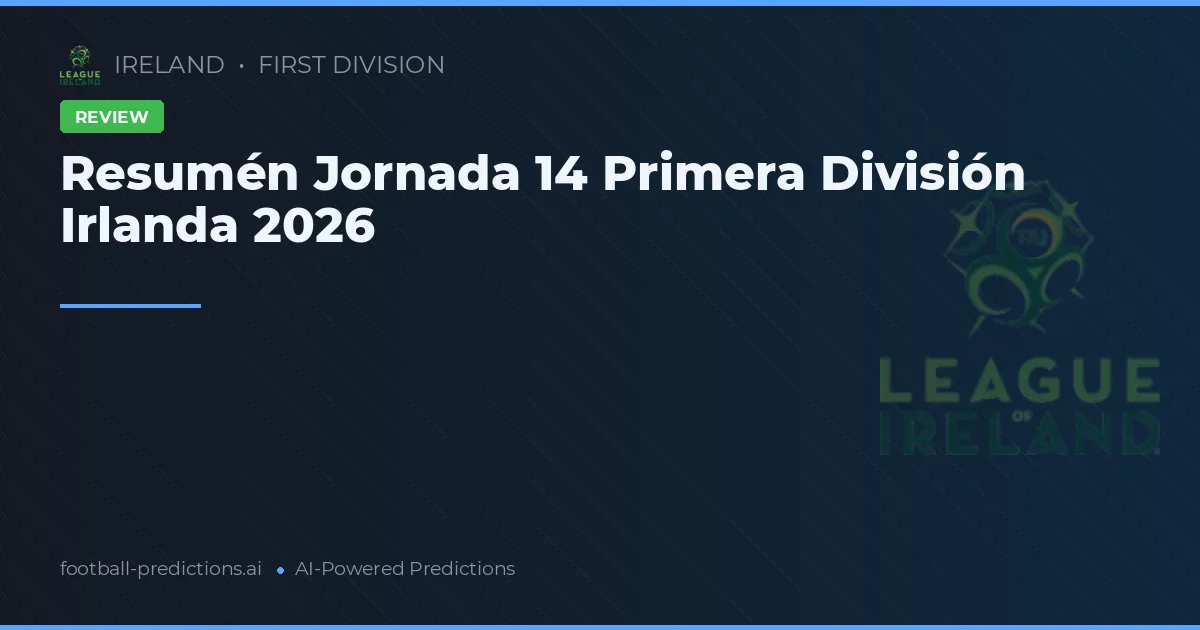 Resumén Jornada 14 Primera División Irlanda 2026