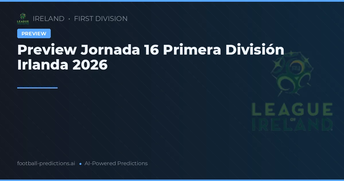 Preview Jornada 16 Primera División Irlanda 2026