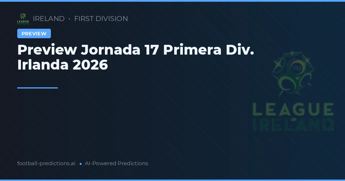 Preview Jornada 17 Primera Div. Irlanda 2026