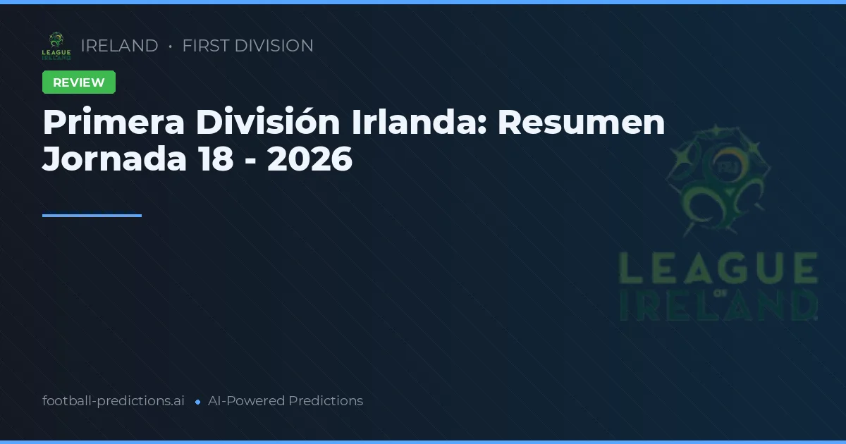 Primera División Irlanda: Resumen Jornada 18 - 2026
