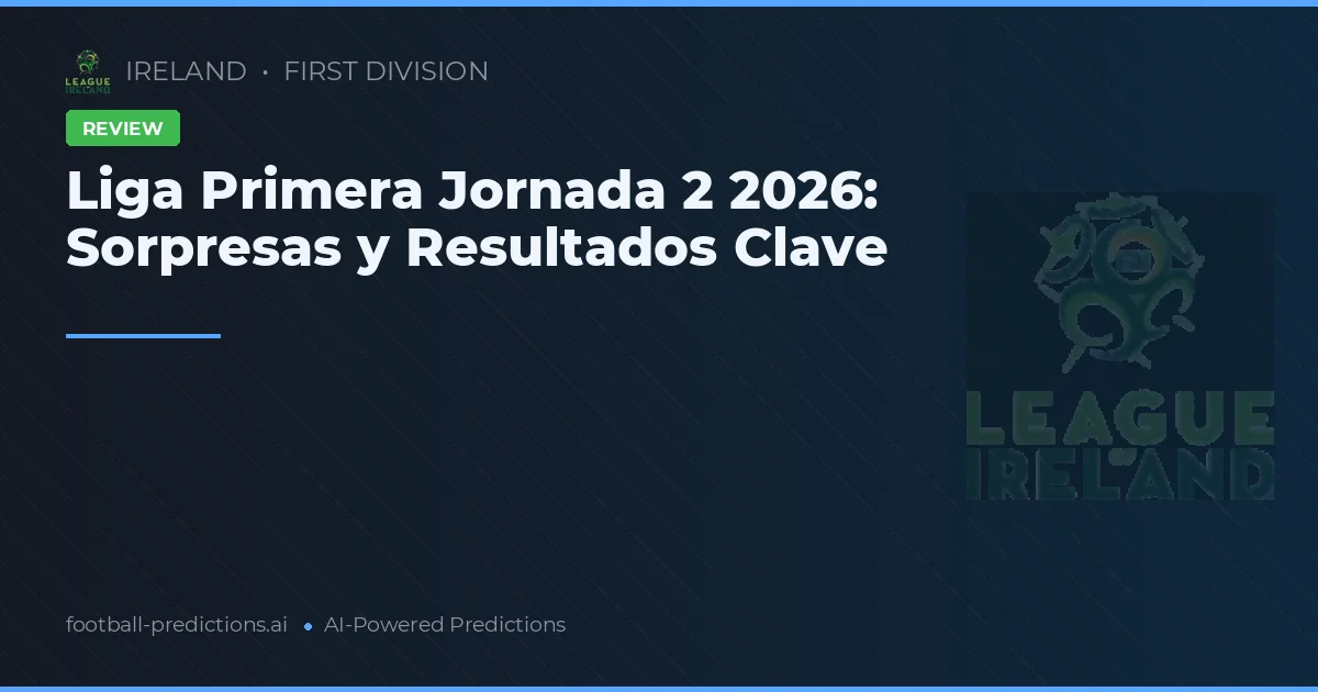 Liga Primera Jornada 2 2026: Sorpresas y Resultados Clave