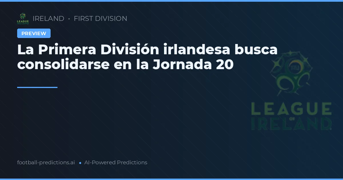 La Primera División irlandesa busca consolidarse en la Jornada 20