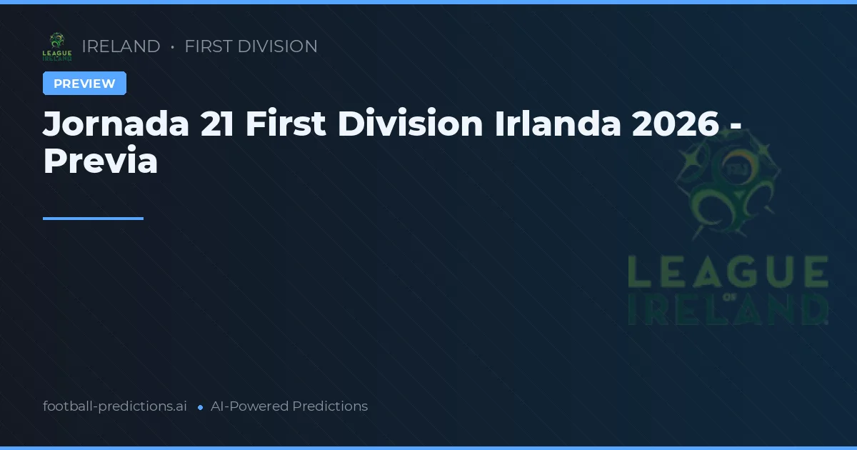 Jornada 21 First Division Irlanda 2026 - Previa