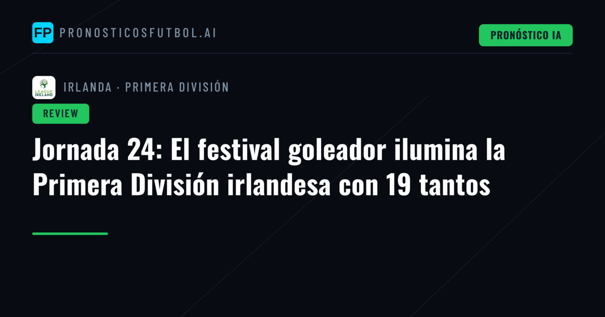 Jornada 24: El festival goleador ilumina la Primera División irlandesa con 19 tantos