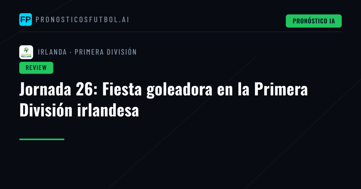 Jornada 26: Fiesta goleadora en la Primera División irlandesa