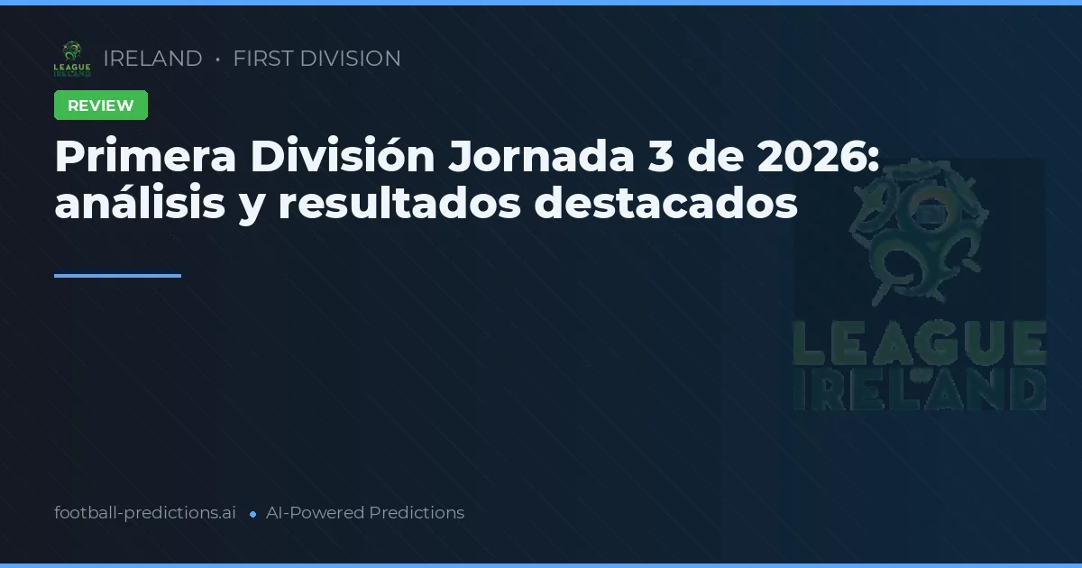 Primera División Jornada 3 de 2026: análisis y resultados destacados