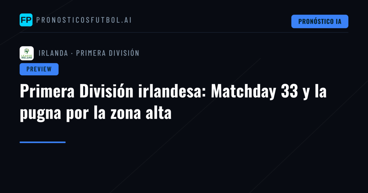 Primera División irlandesa: Matchday 33 y la pugna por la zona alta