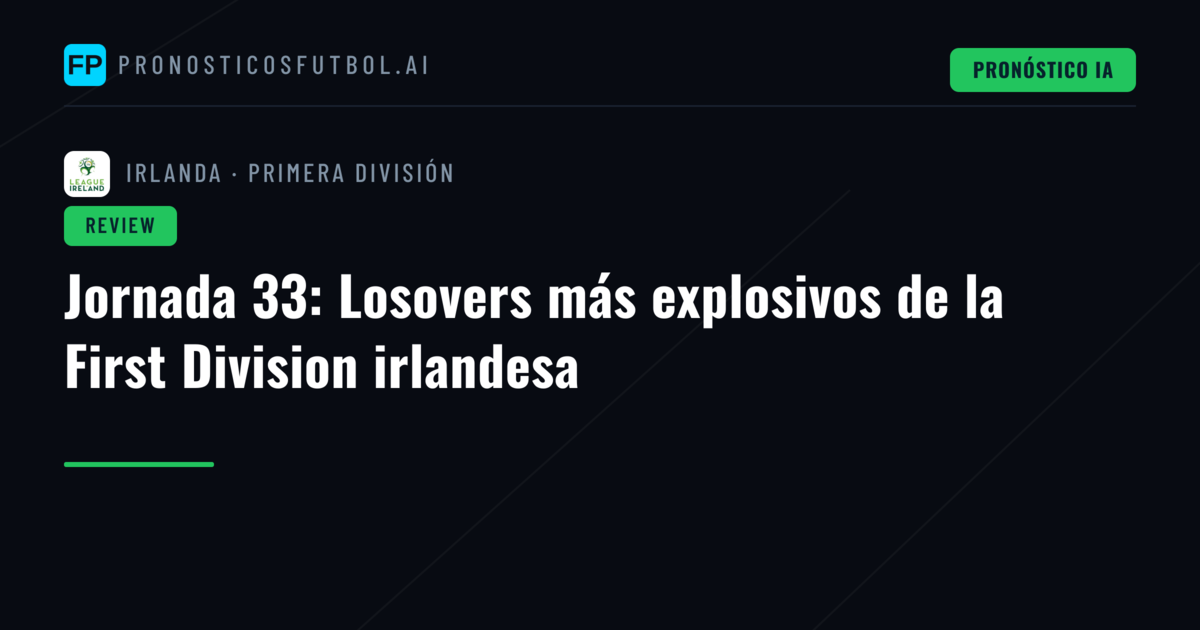 Jornada 33: Losovers más explosivos de la First Division irlandesa