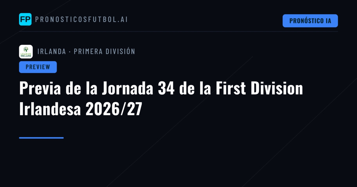 Previa de la Jornada 34 de la First Division Irlandesa 2026/27
