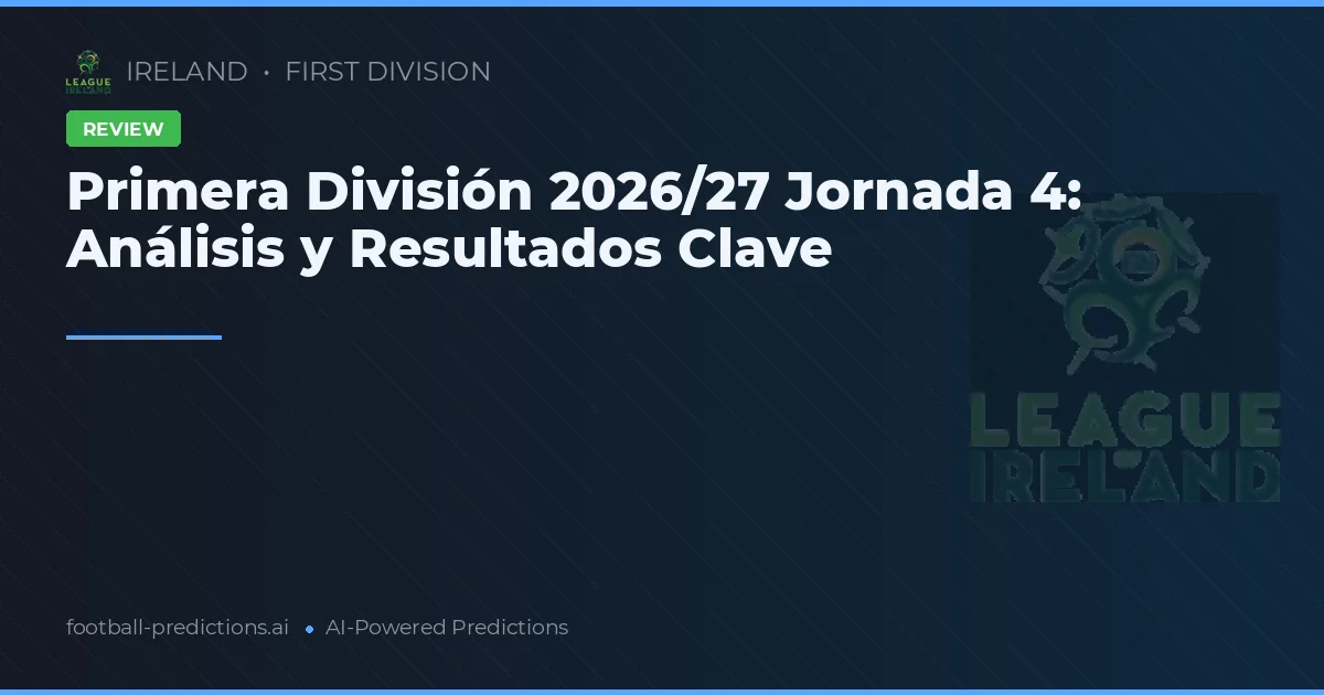 Primera División 2026/27 Jornada 4: Análisis y Resultados Clave