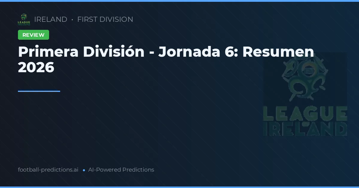 Primera División - Jornada 6: Resumen 2026