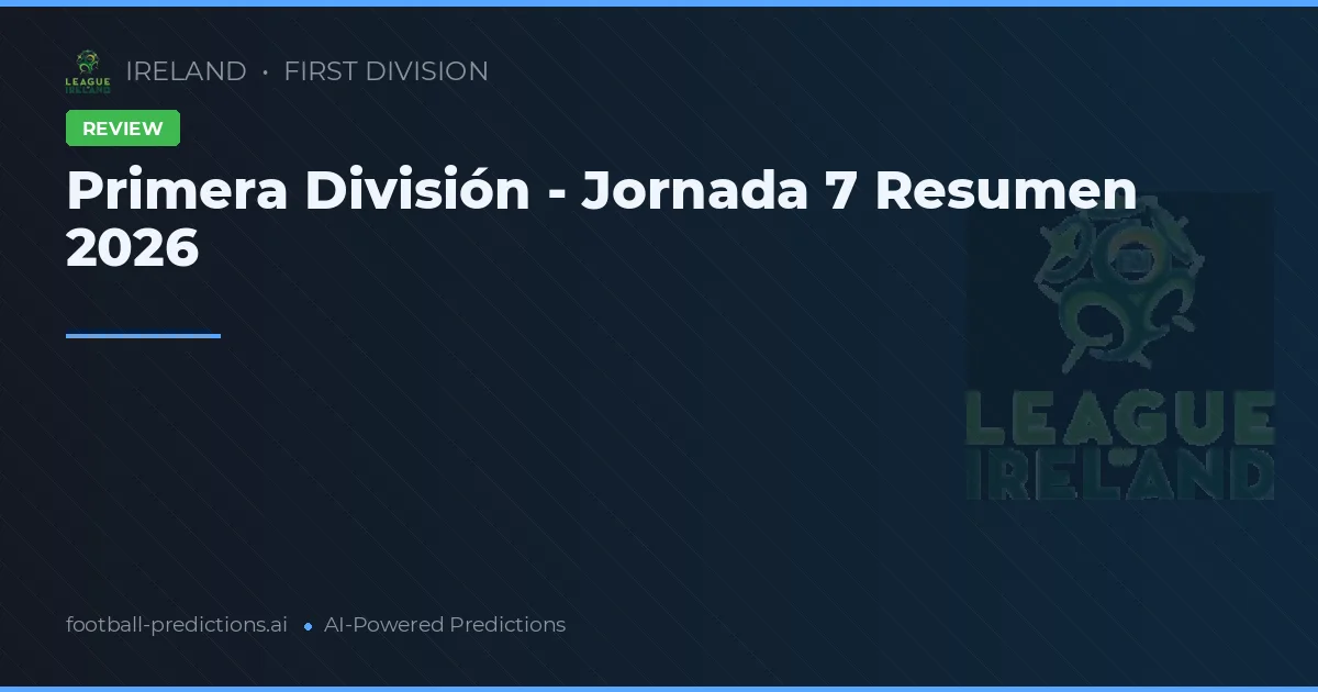 Primera División - Jornada 7 Resumen 2026
