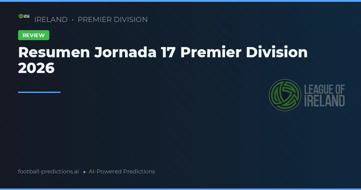 Resumen Jornada 17 Premier Division 2026