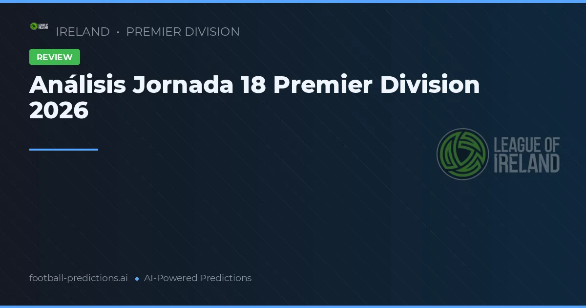 Análisis Jornada 18 Premier Division 2026