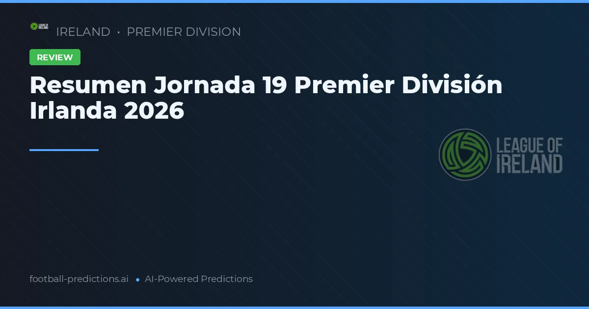 Resumen Jornada 19 Premier División Irlanda 2026