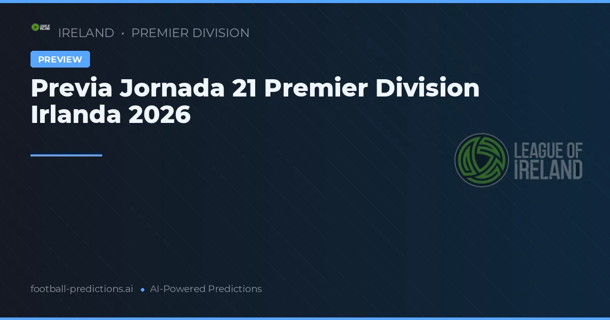 Previa Jornada 21 Premier Division Irlanda 2026