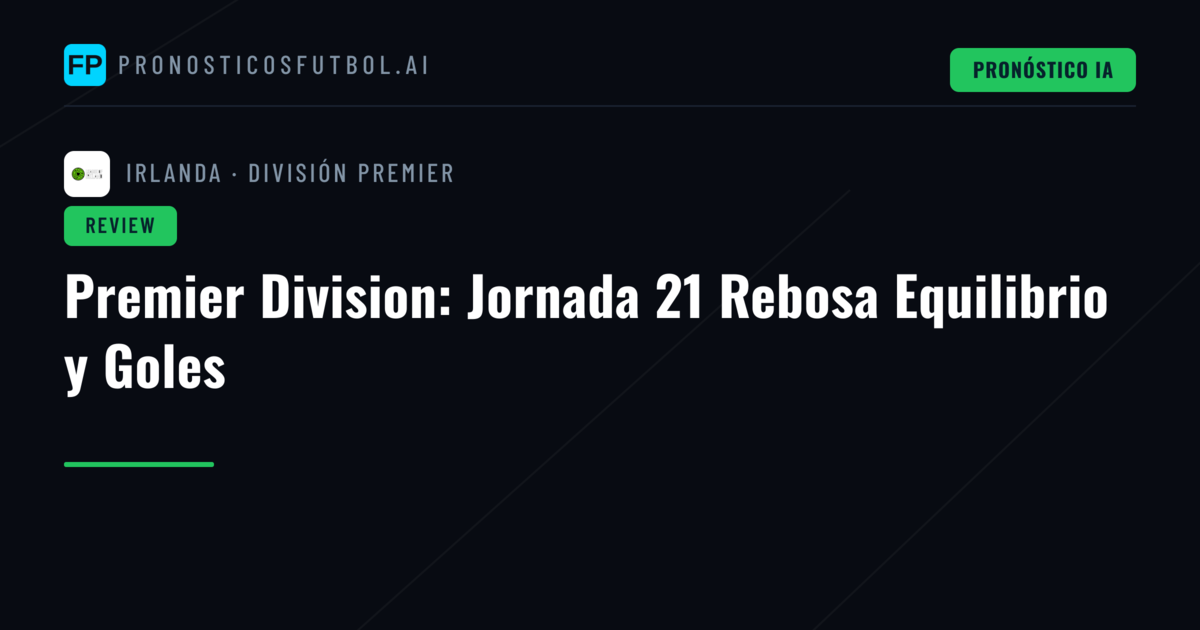 Premier Division: Jornada 21 Rebosa Equilibrio y Goles