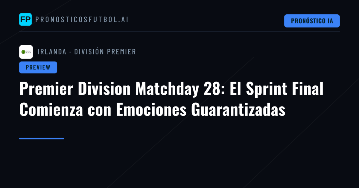 Premier Division Matchday 28: El Sprint Final Comienza con Emociones Guarantizadas