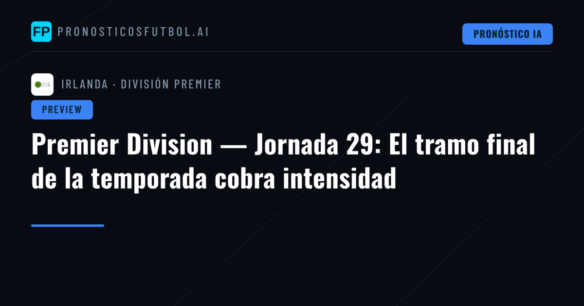 Premier Division — Jornada 29: El tramo final de la temporada cobra intensidad