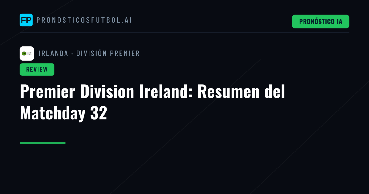 Premier Division Ireland: Resumen del Matchday 32