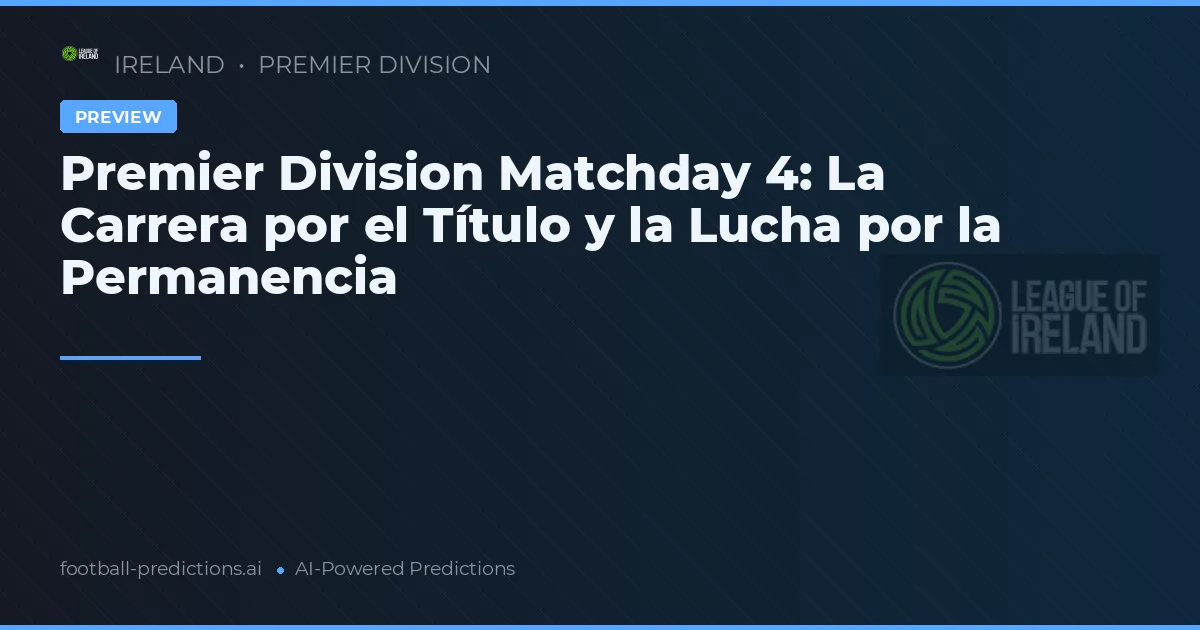 Premier Division Matchday 4: La Carrera por el Título y la Lucha por la Permanencia