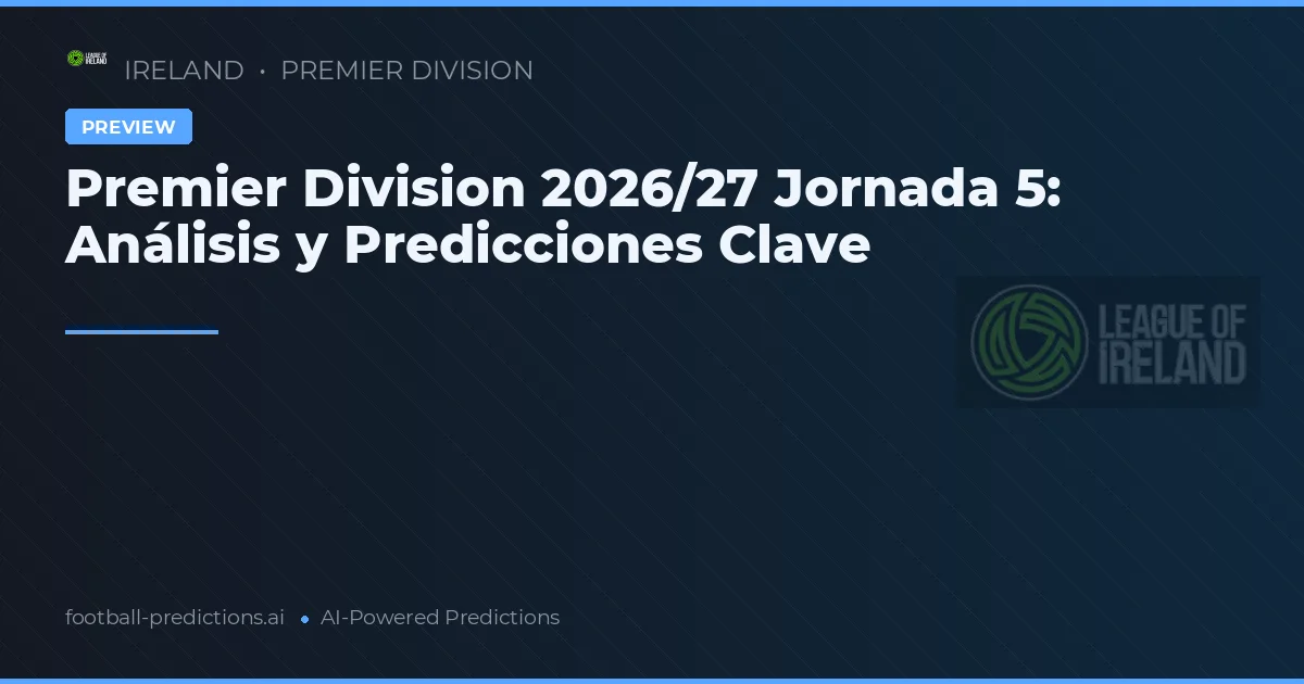 Premier Division 2026/27 Jornada 5: Análisis y Predicciones Clave