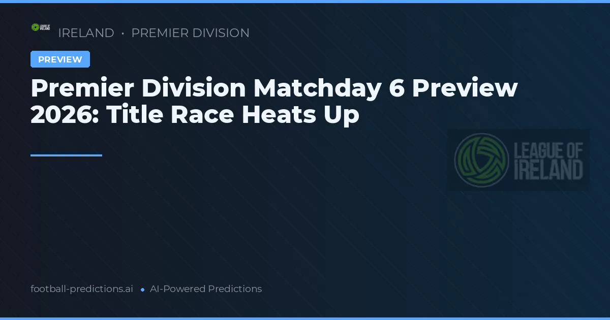 Premier Division Matchday 6 Preview 2026: Title Race Heats Up