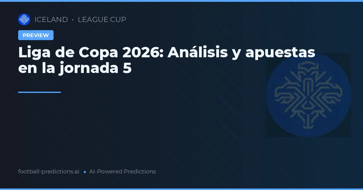 Liga de Copa 2026: Análisis y apuestas en la jornada 5
