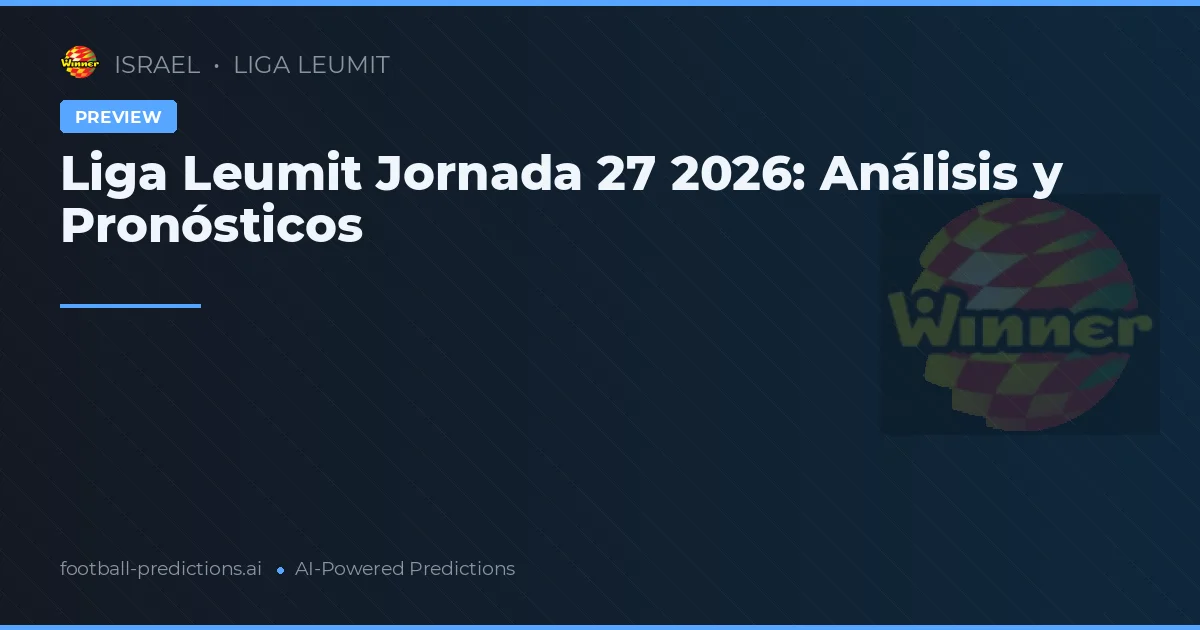 Liga Leumit Jornada 27 2026: Análisis y Pronósticos