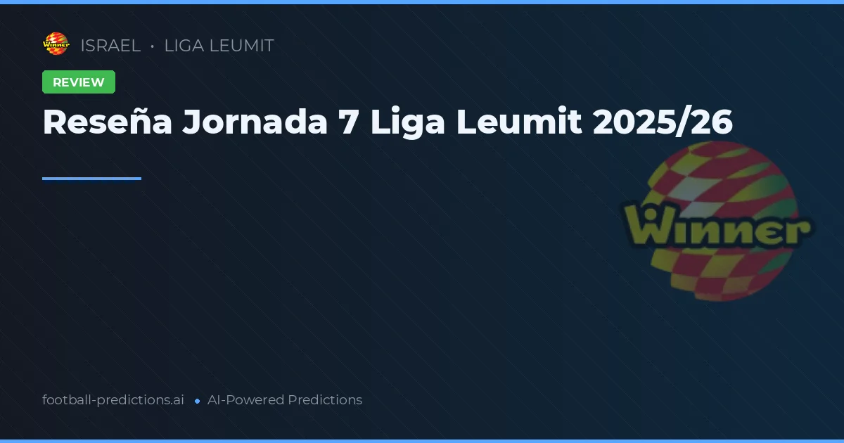 Reseña Jornada 7 Liga Leumit 2025/26