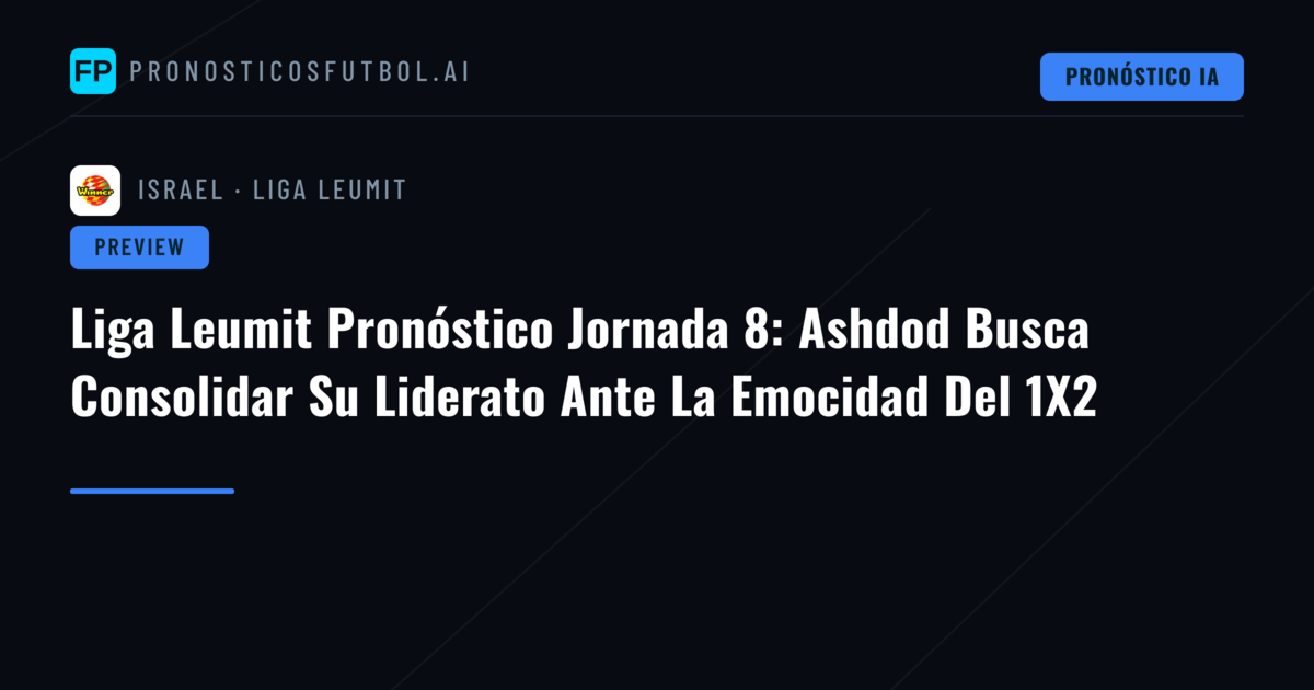 Liga Leumit Pronóstico Jornada 8: Ashdod Busca Consolidar Su Liderato Ante La Emocidad Del 1X2