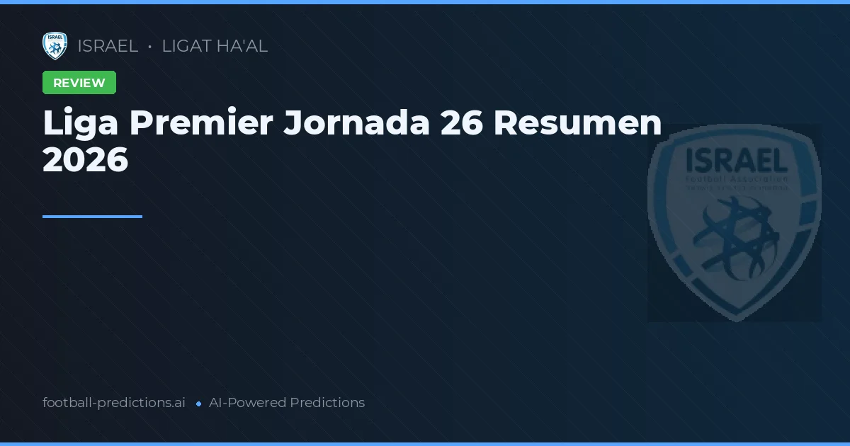 Liga Premier Jornada 26 Resumen 2026