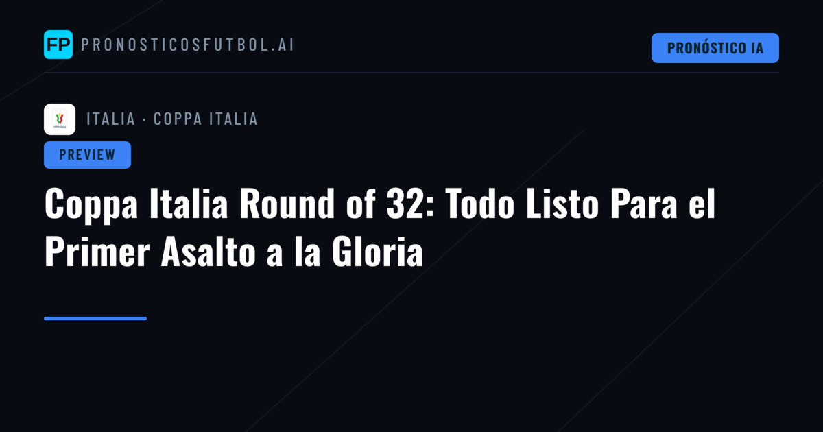 Coppa Italia Round of 32: Todo Listo Para el Primer Asalto a la Gloria