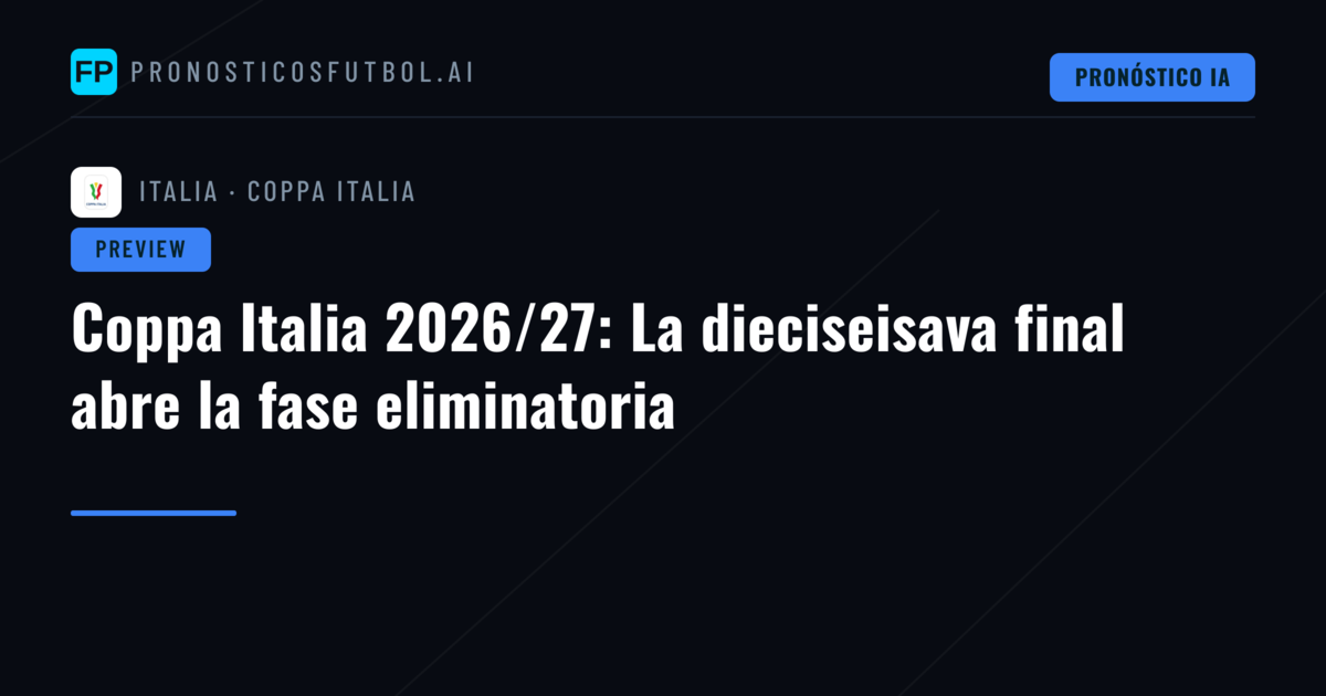 Coppa Italia 2026/27: La dieciseisava final abre la fase eliminatoria