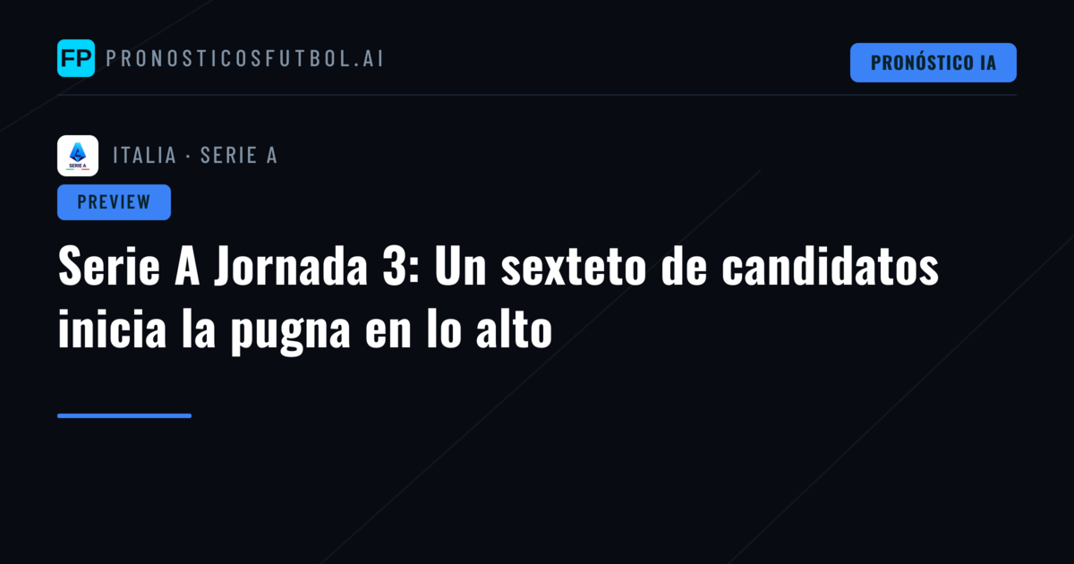 Serie A Jornada 3: Un sexteto de candidatos inicia la pugna en lo alto