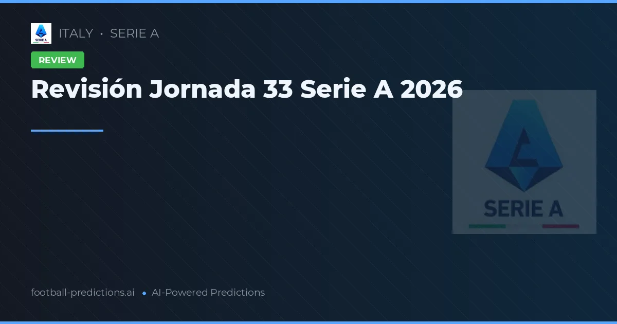 Revisión Jornada 33 Serie A 2026
