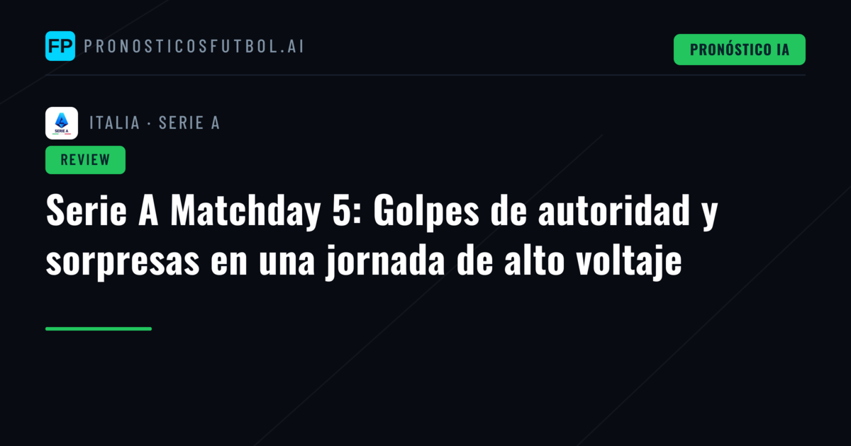 Serie A Matchday 5: Golpes de autoridad y sorpresas en una jornada de alto voltaje