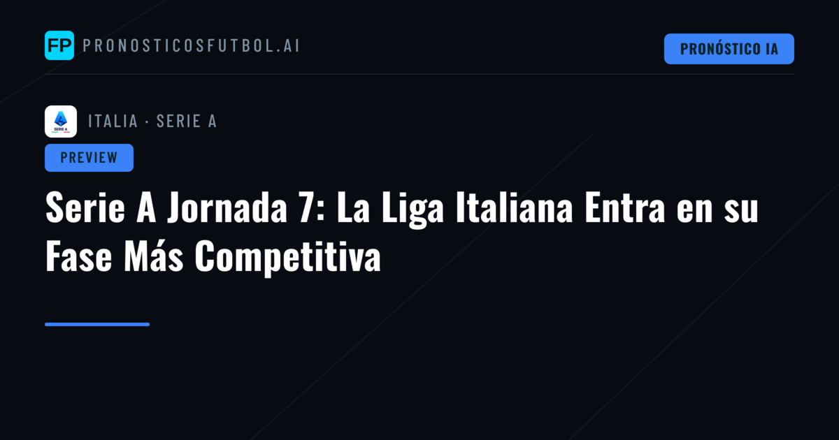 Serie A Jornada 7: La Liga Italiana Entra en su Fase Más Competitiva