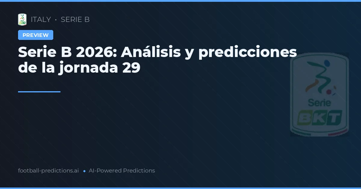 Serie B 2026: Análisis y predicciones de la jornada 29