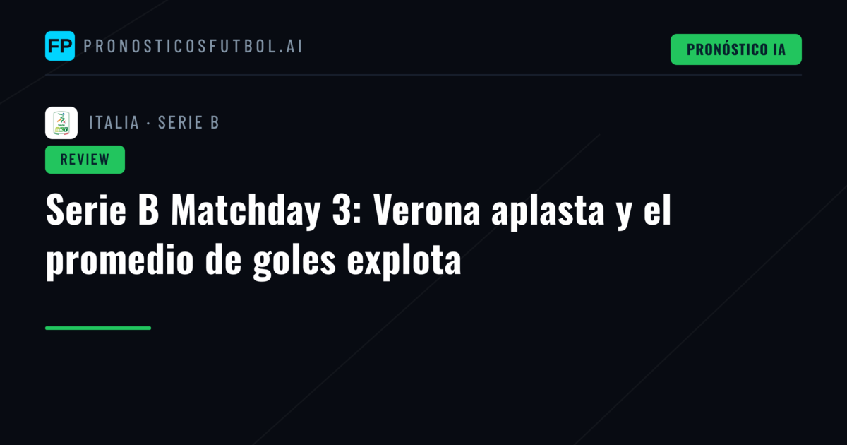 Serie B Matchday 3: Verona aplasta y el promedio de goles explota