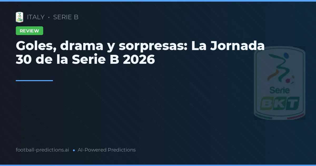 Goles, drama y sorpresas: La Jornada 30 de la Serie B 2026