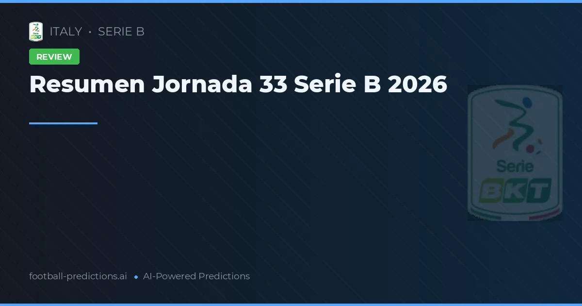 Resumen Jornada 33 Serie B 2026