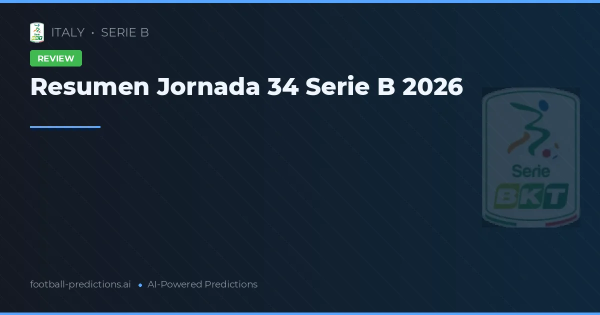 Resumen Jornada 34 Serie B 2026