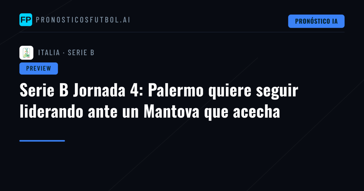 Serie B Jornada 4: Palermo quiere seguir liderando ante un Mantova que acecha