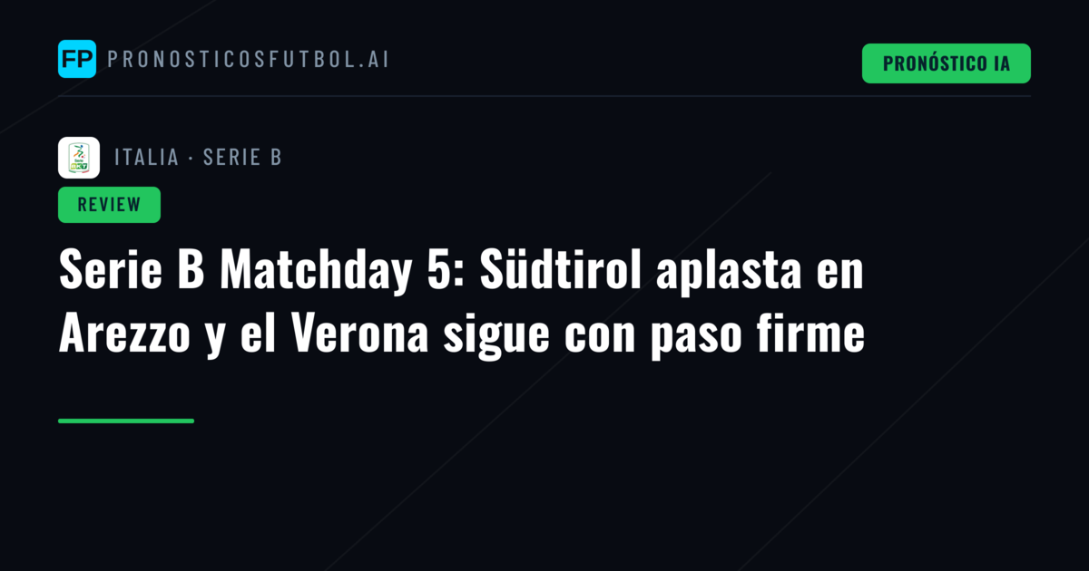 Serie B Matchday 5: Südtirol aplasta en Arezzo y el Verona sigue con paso firme