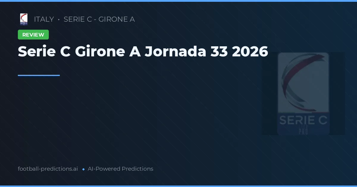Serie C Girone A Jornada 33 2026